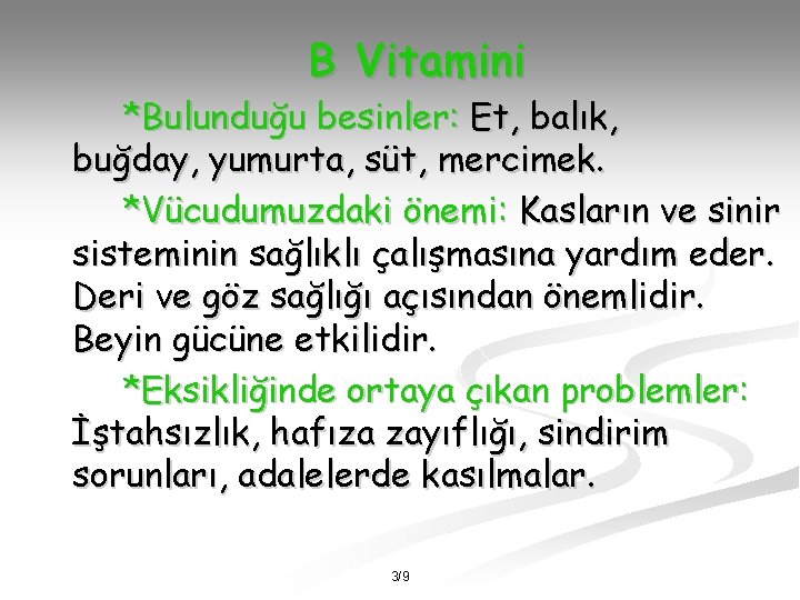 B Vitamini *Bulunduğu besinler: Et, balık, buğday, yumurta, süt, mercimek. *Vücudumuzdaki önemi: Kasların ve