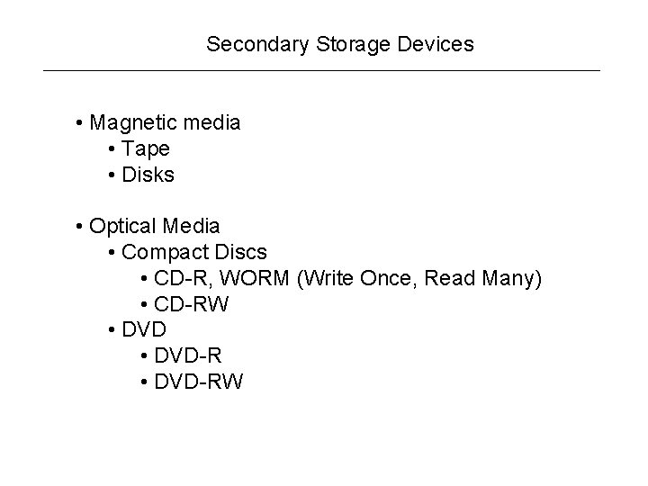 Secondary Storage Devices • Magnetic media • Tape • Disks • Optical Media •