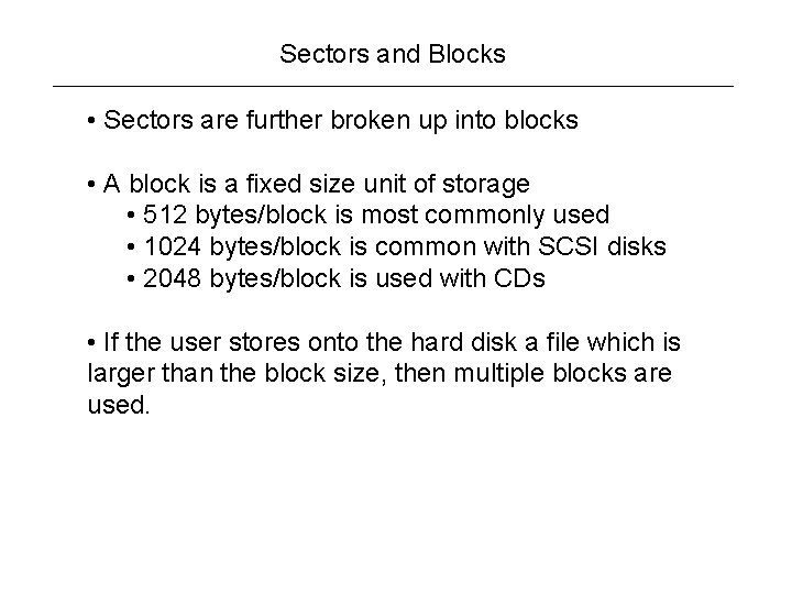 Sectors and Blocks • Sectors are further broken up into blocks • A block