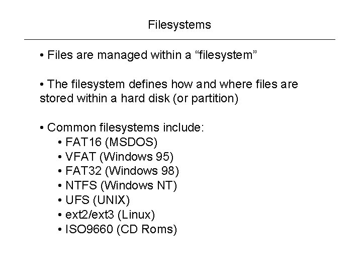 Filesystems • Files are managed within a “filesystem” • The filesystem defines how and