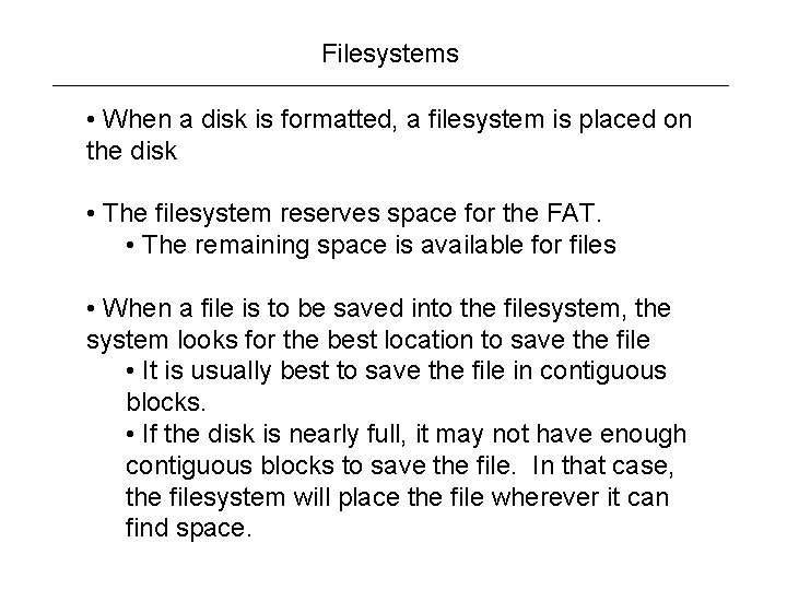 Filesystems • When a disk is formatted, a filesystem is placed on the disk