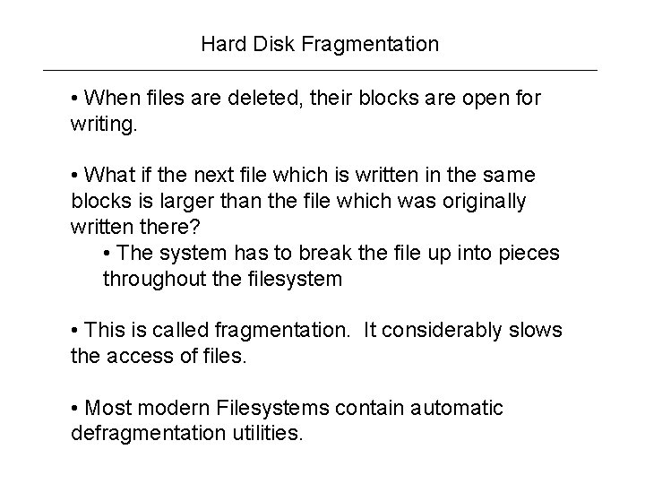 Hard Disk Fragmentation • When files are deleted, their blocks are open for writing.