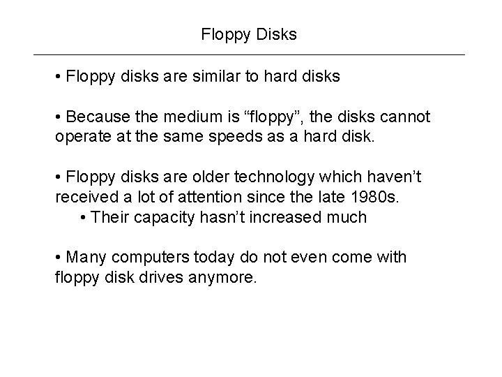 Floppy Disks • Floppy disks are similar to hard disks • Because the medium