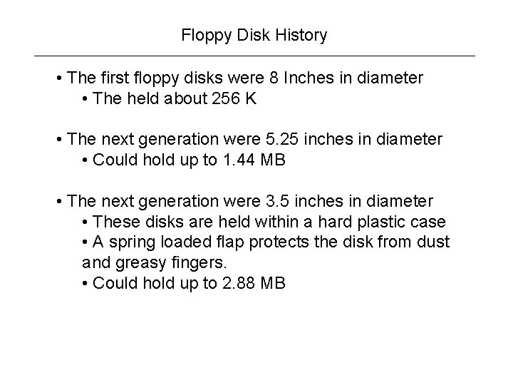 Floppy Disk History • The first floppy disks were 8 Inches in diameter •