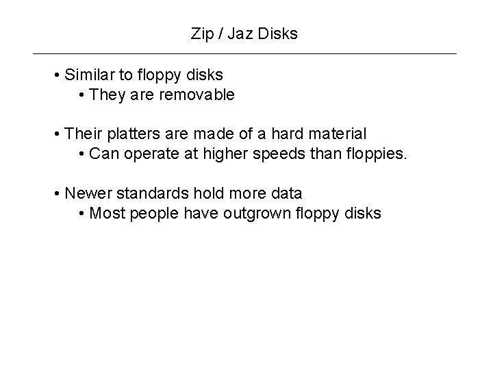Zip / Jaz Disks • Similar to floppy disks • They are removable •