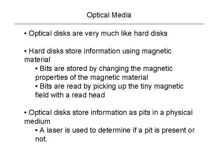 Optical Media • Optical disks are very much like hard disks • Hard disks