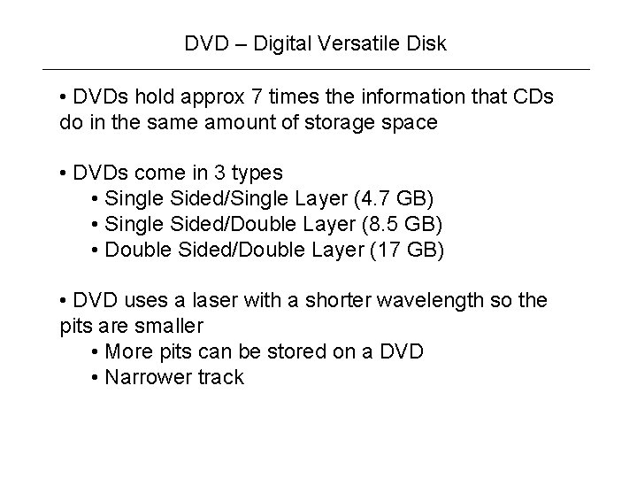 DVD – Digital Versatile Disk • DVDs hold approx 7 times the information that