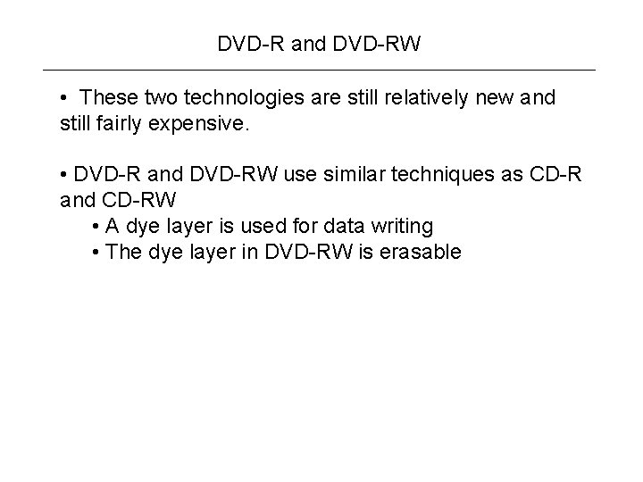 DVD-R and DVD-RW • These two technologies are still relatively new and still fairly
