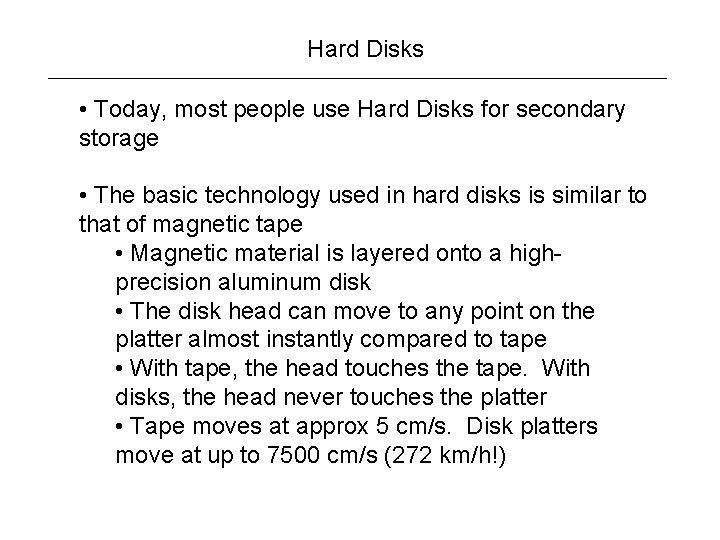 Hard Disks • Today, most people use Hard Disks for secondary storage • The