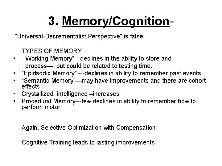 3. Memory/Cognition "Universal-Decrementalist Perspective" is false TYPES OF MEMORY • "Working Memory“---declines in the