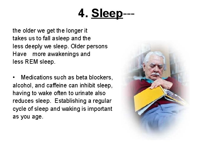 4. Sleep--the older we get the longer it takes us to fall asleep and