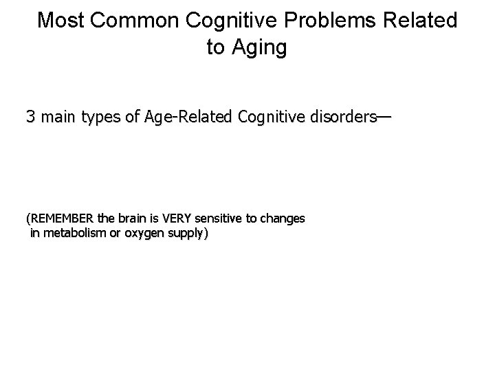 Most Common Cognitive Problems Related to Aging 3 main types of Age-Related Cognitive disorders—
