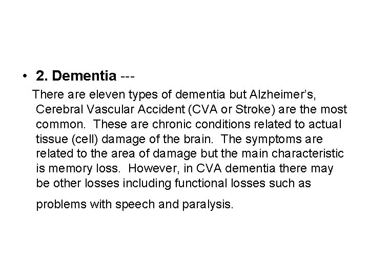  • 2. Dementia -- There are eleven types of dementia but Alzheimer’s, Cerebral