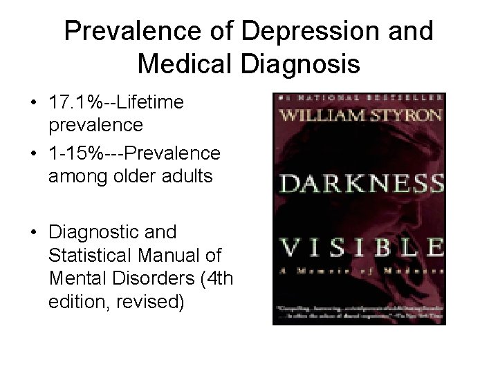 Prevalence of Depression and Medical Diagnosis • 17. 1%--Lifetime prevalence • 1 -15%---Prevalence among
