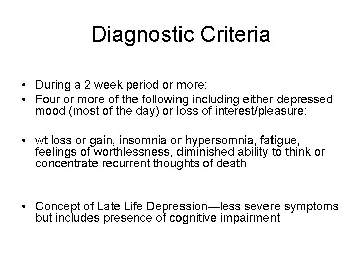 Diagnostic Criteria • During a 2 week period or more: • Four or more