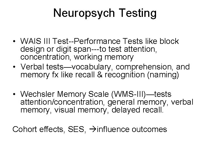 Neuropsych Testing • WAIS III Test--Performance Tests like block design or digit span---to test