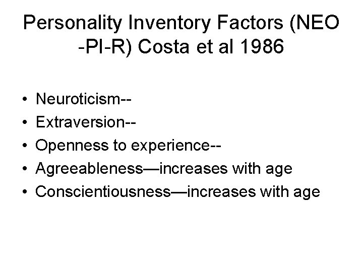 Personality Inventory Factors (NEO -PI-R) Costa et al 1986 • • • Neuroticism-Extraversion-Openness to