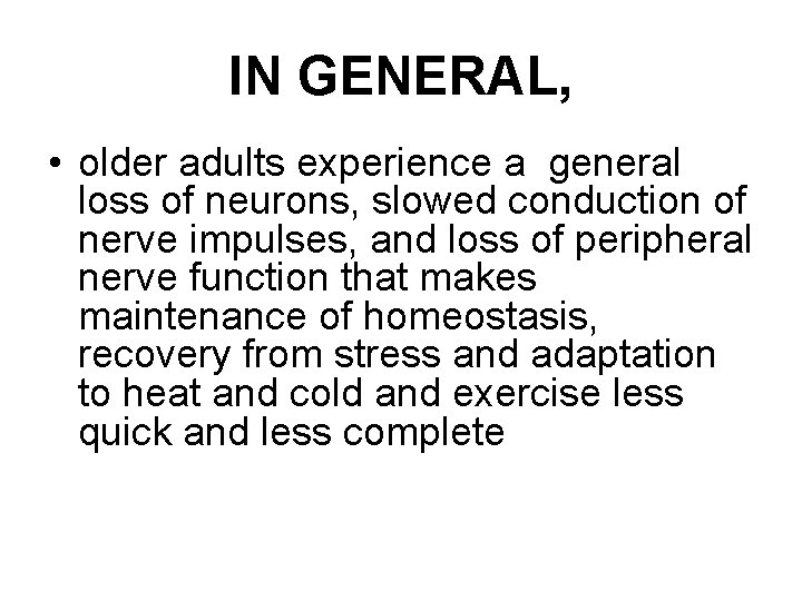 IN GENERAL, • older adults experience a general loss of neurons, slowed conduction of