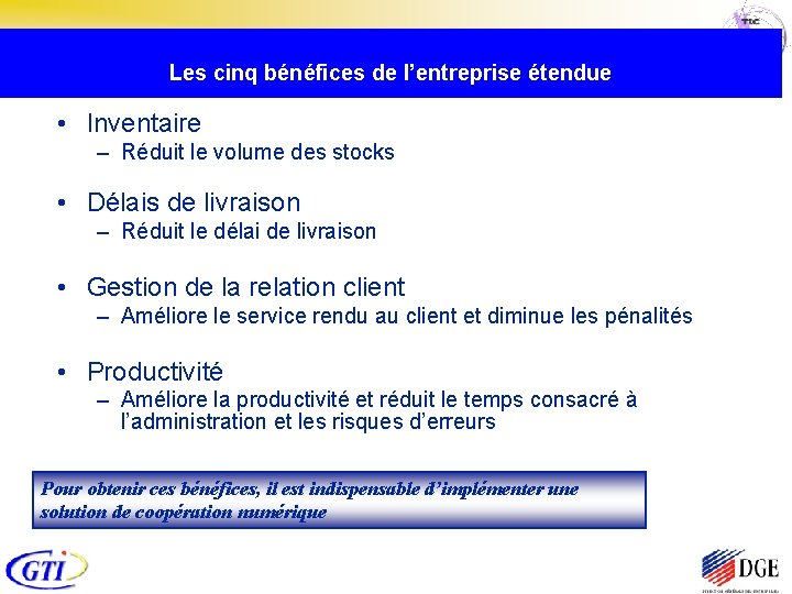  Les cinq bénéfices de l’entreprise étendue • Inventaire – Réduit le volume des