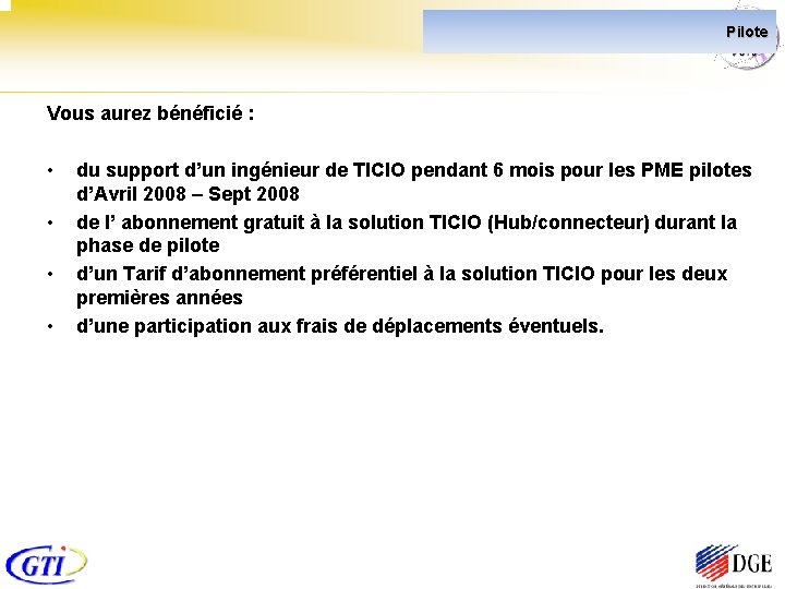 Pilote Vous aurez bénéficié : • • du support d’un ingénieur de TICIO pendant