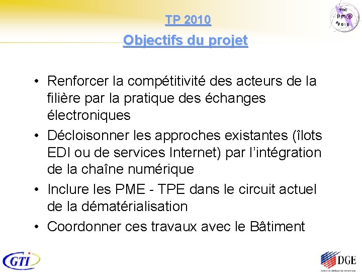  TP 2010 Objectifs du projet • Renforcer la compétitivité des acteurs de la