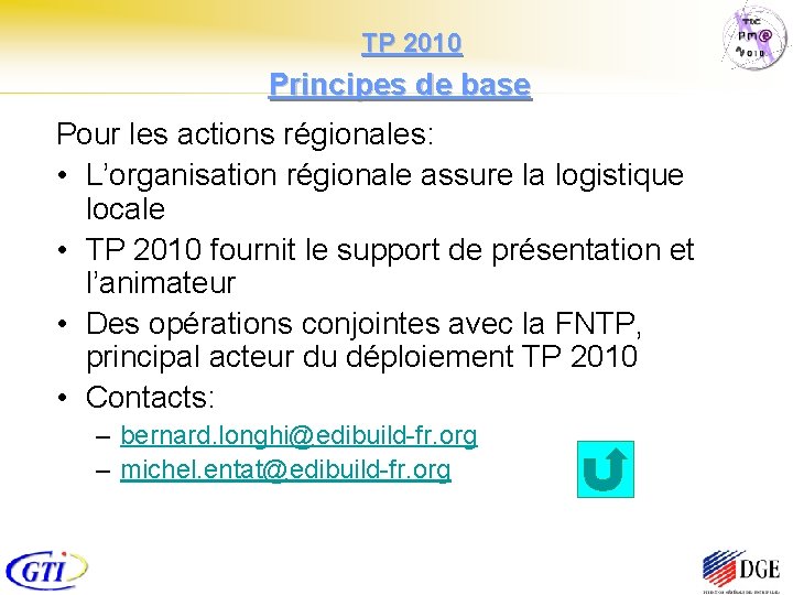  TP 2010 Principes de base Pour les actions régionales: • L’organisation régionale assure