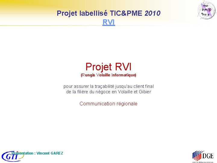 Projet labellisé TIC&PME 2010 RVI Projet RVI (Rungis Volaille Informatique) pour assurer la traçabilité