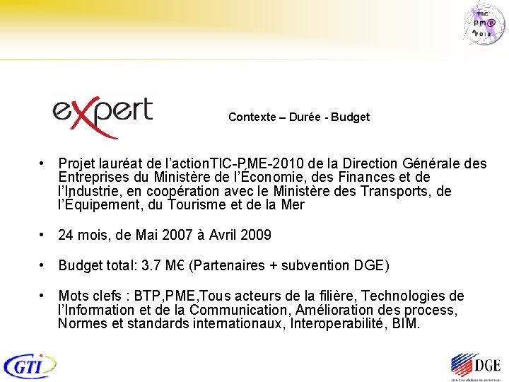  Contexte – Durée - Budget • Projet lauréat de l’action. TIC-PME-2010 de la