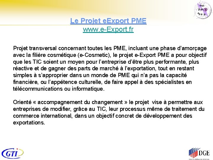 Le Projet e. Export PME www. e-Export. fr Projet transversal concernant toutes les PME,