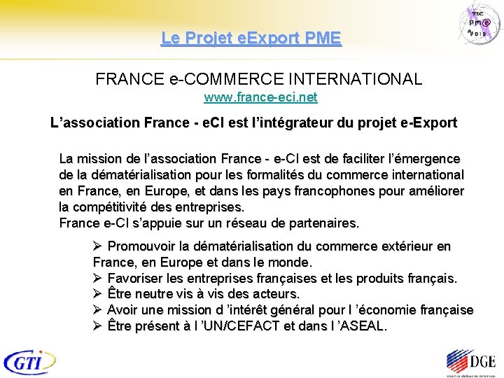 Le Projet e. Export PME FRANCE e-COMMERCE INTERNATIONAL www. france-eci. net L’association France -