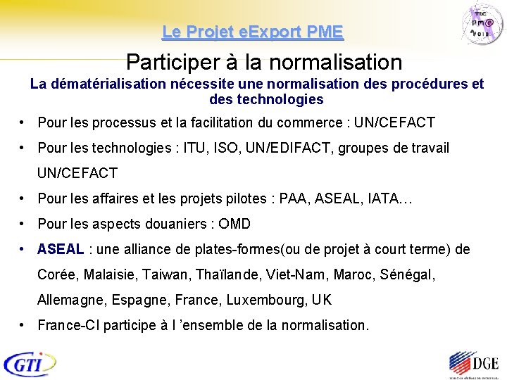 Le Projet e. Export PME Participer à la normalisation La dématérialisation nécessite une normalisation