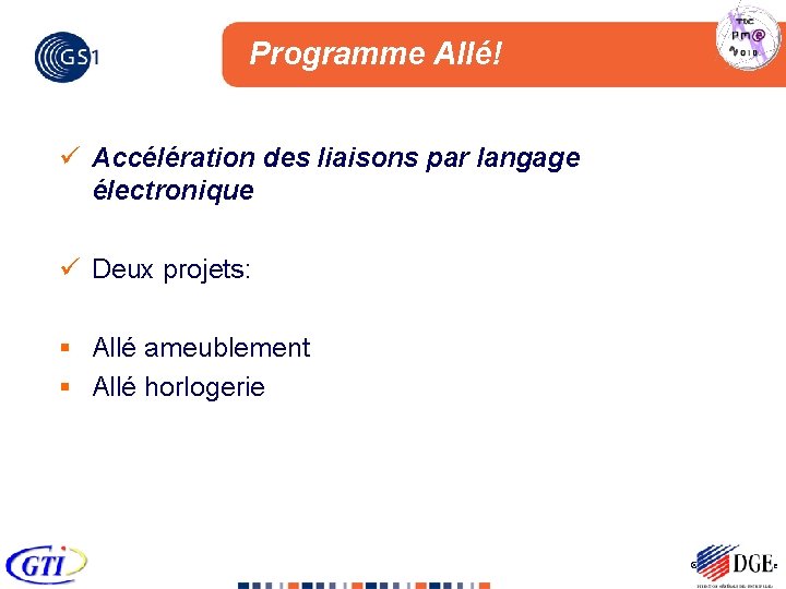 Programme Allé! ü Accélération des liaisons par langage électronique ü Deux projets: § Allé