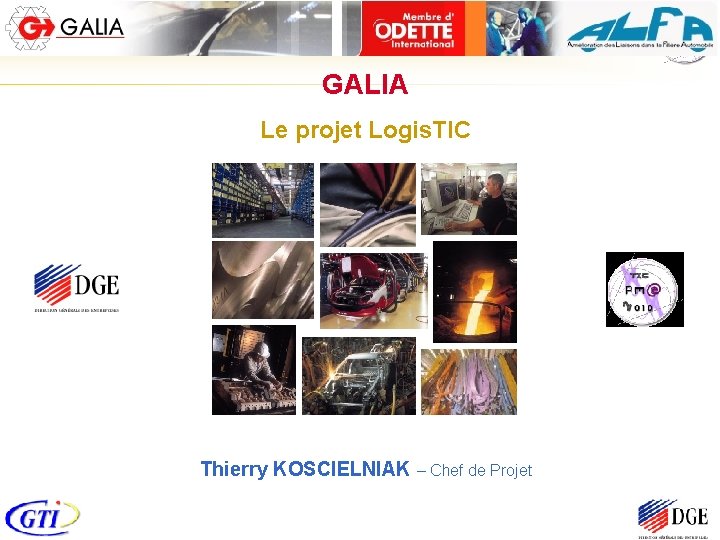 GALIA Le projet Logis. TIC Thierry KOSCIELNIAK – Chef de Projet 