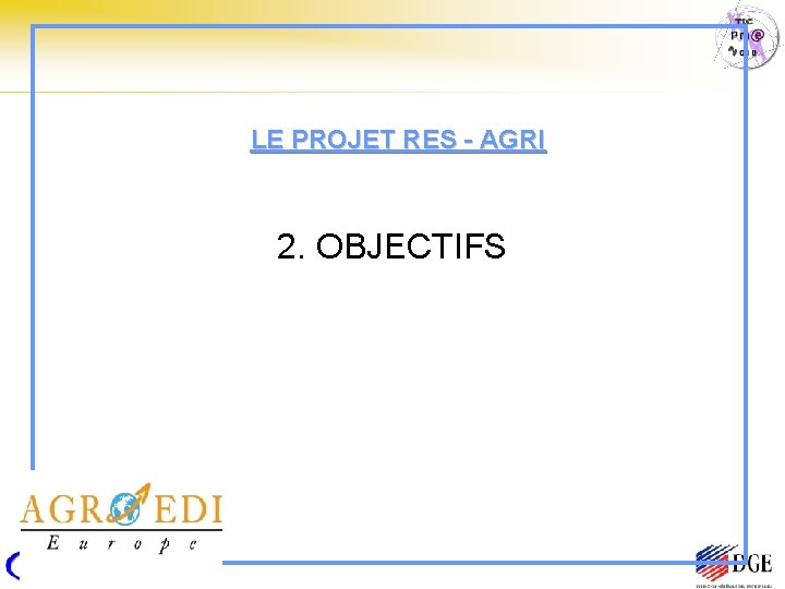 LE PROJET RES - AGRI 2. OBJECTIFS 