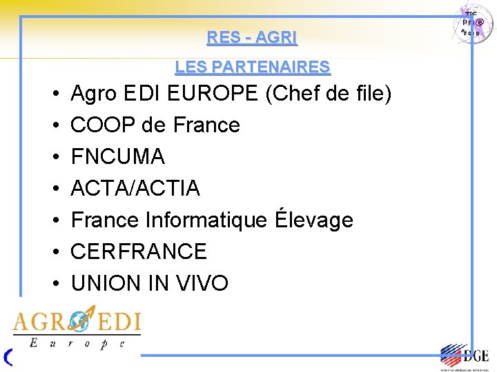 RES - AGRI LES PARTENAIRES • • Agro EDI EUROPE (Chef de file) COOP