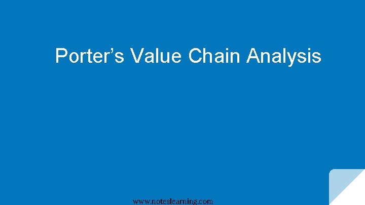 Porter’s Value Chain Analysis www. noteslearning. com 