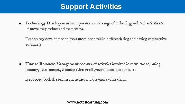 Support Activities ● Technology Development incorporates a wide range of technology-related activities to improve