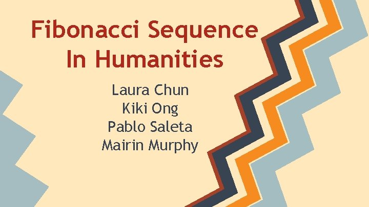 Fibonacci Sequence In Humanities Laura Chun Kiki Ong Pablo Saleta Mairin Murphy 