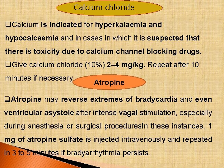 Calcium chloride q. Calcium is indicated for hyperkalaemia and hypocalcaemia and in cases in