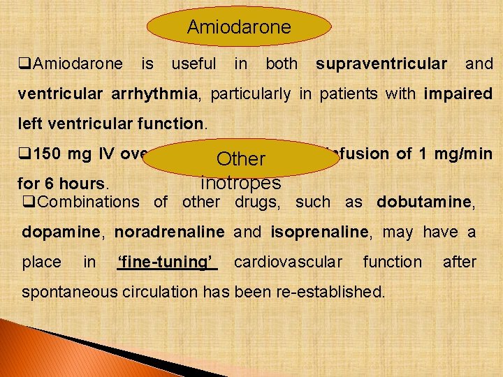 Amiodarone q. Amiodarone is useful in both supraventricular and ventricular arrhythmia, particularly in patients