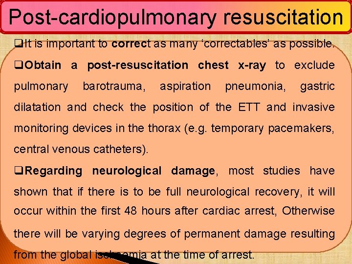 Post-cardiopulmonary resuscitation q. It is important to correct as many ‘correctables’ as possible. q.