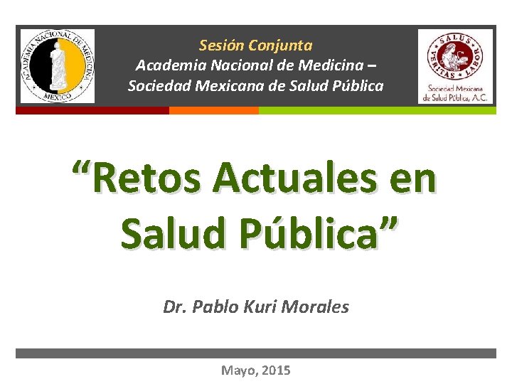 Sesión Conjunta Academia Nacional de Medicina – Sociedad Mexicana de Salud Pública “Retos Actuales