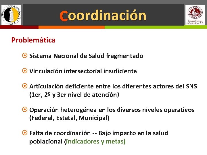 oordinación Coordinación Problemática Sistema Nacional de Salud fragmentado Vinculación intersectorial insuficiente Articulación deficiente entre