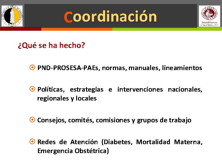 oordinación Coordinación ¿Qué se ha hecho? PND-PROSESA-PAEs, normas, manuales, lineamientos Políticas, estrategias e intervenciones