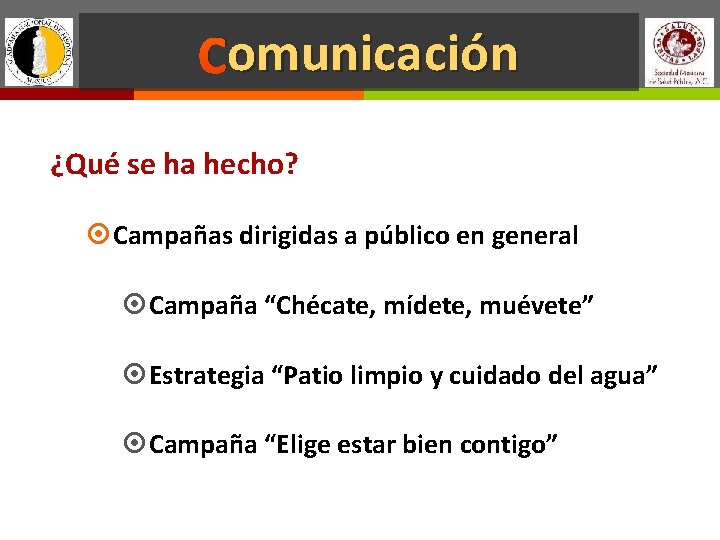 omunicación Comunicación ¿Qué se ha hecho? Campañas dirigidas a público en general Campaña “Chécate,