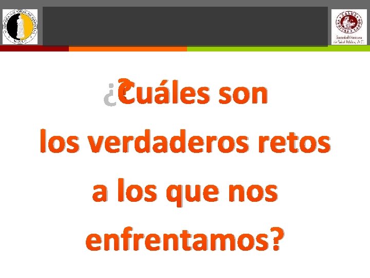 ¿Cuáles son los verdaderos retos a los que nos enfrentamos? 