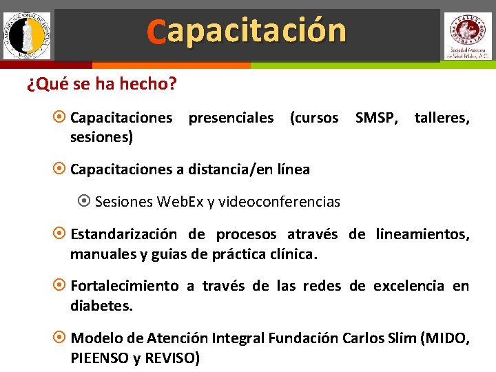 apacitación Capacitación ¿Qué se ha hecho? Capacitaciones presenciales (cursos SMSP, talleres, sesiones) Capacitaciones a