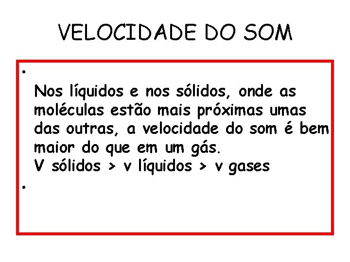 VELOCIDADE DO SOM • • Nos líquidos e nos sólidos, onde as moléculas estão