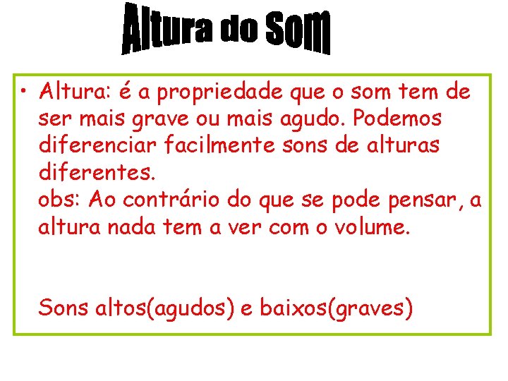  • Altura: é a propriedade que o som tem de ser mais grave