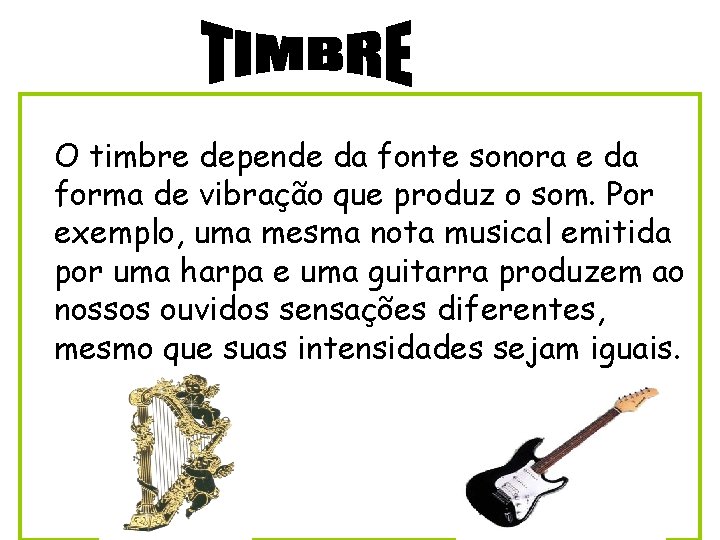 O timbre depende da fonte sonora e da forma de vibração que produz o